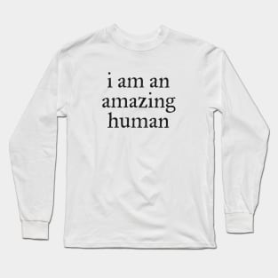 I am an amazing human Long Sleeve T-Shirt